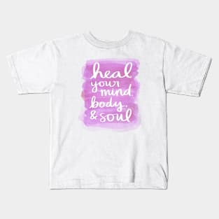 Heal Your Mind, Body, & Soul Kids T-Shirt